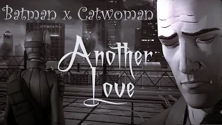 Batman & Catwoman || Another Love