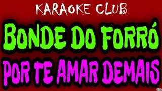 BONDE DO FORRÓ - POR TE AMAR DEMAIS ( KARAOKÊ )