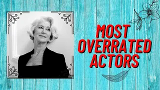 Most Overrated Actors Of All Time