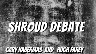Shroud Debate - Dr. Gary Habermas & Hugh Farey