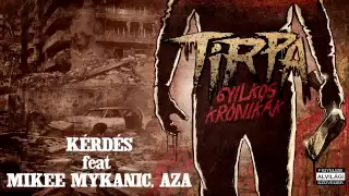 TIRPA - KÉRDÉS feat MIKEE MYKANIC, AZA