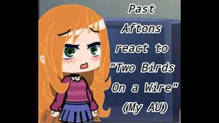 Past Aftons react to "Two Birds On a Wire" [My AU]