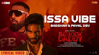 Issa Vibe (Lyrical Video) Badshah | Bloody Daddy | Shahid Kapoor | Payal Dev| Latest Bollywood Songs