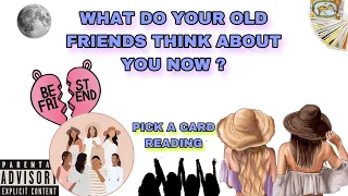 (PICK A CARD) what do your old friends think about you now + how do they feel