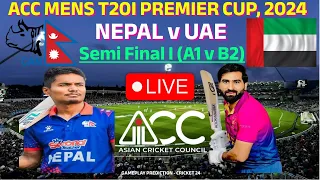 NEPAL v UAE|SEMI FINAL I (A1 V B2)|NEP v UAE|T20|ACC MENS T20I PREMIER CUP, 2024|LIVE