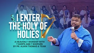 I ENTER THE HOLY OF HOLIES | Pr. ALWIN THOMAS  & Team | A Heavenly Worship With 7 Harps & 7 Shofars