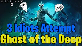 3 Idiots Attempt the Ghosts of the Deep Dungeon for the FIRST TIME - Destiny 2 Funny Moments