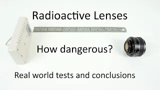 Radioactive Lenses Part 2.  How dangerous are they to use/store?   Real world tests and conclusions.