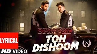 TOH DISHOOM LYRICAL Song | Dishoom | John Abraham, Varun Dhawan | Pritam, Raftaar, Shahid Mallya