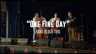 "One Fine Day" - Mike Block Trio