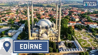 Padişahlar Kenti: Edirne | Ayrıcalıklı Rotalar