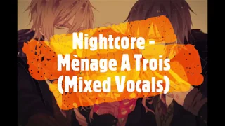 Nightcore - Mènage A Trois (Mixed Vocals)