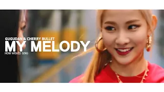 How Would Sing » Gugudan & Cherry Bullet • My Melody ᵇʸ ˡᵒᵒⁿᵃ ʸᵉᵒʲⁱⁿ-ʰᵃˢᵉᵘˡ