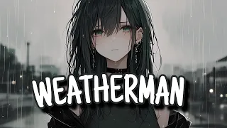 Nightcore/Sped Up - Weatherman {Lyrics}