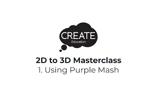 2D To 3D Masterclass: 1. Using Purple Mash