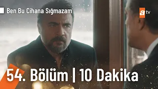 Ben Bu Cihana Sığmazam 54. Bölüm | İlk 10 Dakika