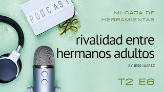 T2 E6: Rivalidad entre Hermanos Adultos  || Podcast: Mi Caja de Herramientas