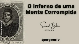 O Inferno de uma Mente Corrompida  | Samuel Bolton ( 1606 - 1654 )