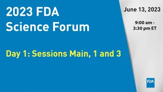 2023 FDA Science Forum - Day 1: Sessions Main, 1 and 3