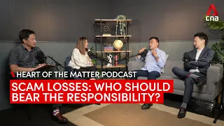 Scam losses: Who should bear the responsibility? | Heart of the Matter podcast