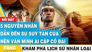 5 nguyên nhân dẫn đến sự suy tàn của nền văn minh Ai Cập cổ đại | Khám phá lịch sử nhân loại | FBNC