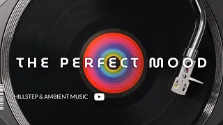 How to Create the PERFECT Mood • Chillstep & Ambient Music