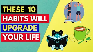 10 Habits That Will Positively Improve Your Life Forever