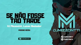 DJ Mizzontti, Lucas Aboiador - SE NÃO FOSSE TÃO TARDE (Eu Ia Te Pedir Versão Piseiro)