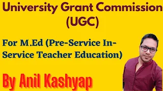 University Grant Commission (UGC) |For M.Ed (Pre-Service In-Service Teacher Education)| By Anil