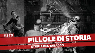 873- Storia del tabacco e di come ha soggiogato tutto il mondo [Pillole di Storia]