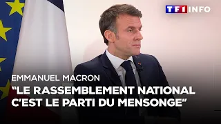 Emmanuel Macron : "Le RN, c'est le parti du mensonge"