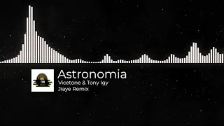 Astronomia (Jiaye Remix) - Vicetone & Tony Igy