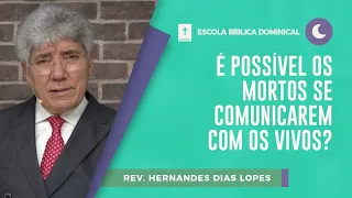 É possível os mortos se comunicarem com os vivos? | EBD | Pr. Hernandes Dias Lopes | IPPTV