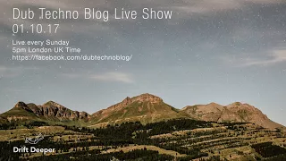 Dub Techno Blog Live Show 112 - 01.10.17 // DUB TECHNO, DEEP TECH, AMBIENT MIX