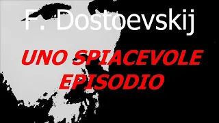 UNO SPIACEVOLE EPISODIO racconto lungo di F. Dostoevskij