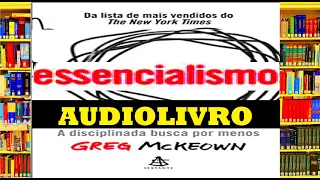 Audiolivro ESSENCIALISMO: A disciplinada busca por menos | Greg Mckeown [resumo]