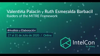 IntelCon 2020 Ciberinteligencia - Raiders of the MITRE Framework (Valentina Palacin y Ruth Barbacil)