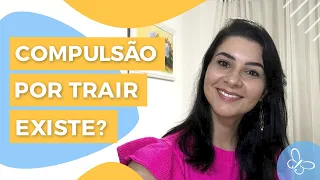 Compulsão por trair existe? • Casule Saúde e Bem-estar