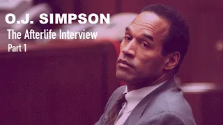 The Afterlife Interview with O.J. SIMPSON (Part 1)