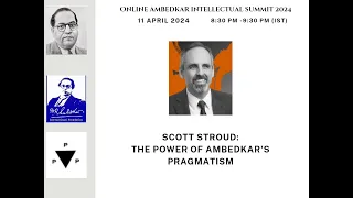 Dr. Scott Stroud: The Power of Ambedkar's Pragmatism (Online Ambedkar Intellectual Summit 2024)