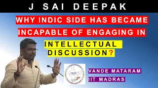 J Sai Deepak: Why Indic side has became incapable of engaging in Intellectual Discussion?