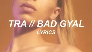 TRA // BAD GYAL (LYRICS)