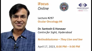 RETINOBLASTOMA-THEY LIVE & SEE  Dr Santosh G Honavar, Ocular Oncology #4,, Mon April 17, 8:00 PM