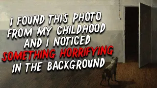 "I Found This Photo from My Childhood, I Noticed Something Horrifying In the Background" Creepypasta