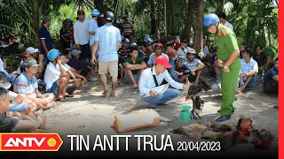 Tin tức an ninh trật tự nóng, thời sự Việt Nam mới nhất 24h trưa 20/4 | ANTV