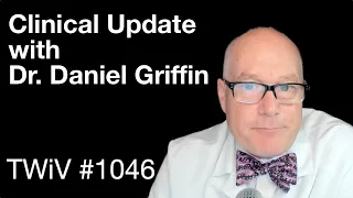 TWiV 1046: Clinical update with Dr. Daniel Griffin