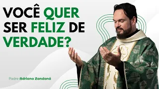 Você quer ser feliz de verdade? | Padre Adriano Zandoná