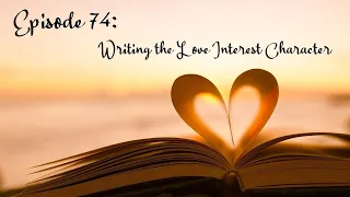 Episode 74:  Writing the Love Interest Character