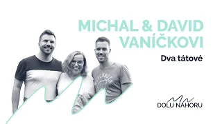 DOLU|NAHORU - "My jsme vlastně velmi tradiční rodina..." - Dva tátové Michal a David Vaníčkovi