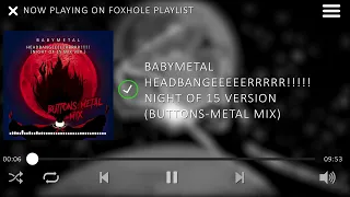 #BABYMETAL - Headbanger - Night of 15 Version (Buttons-Metal Extended Mix)